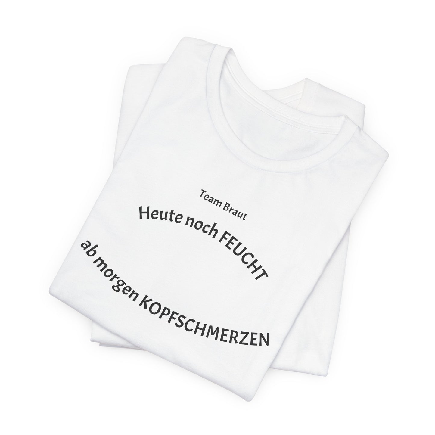 Team Braut "Heute FEUCHT, ab morgen KOPFSCHMERZEN"