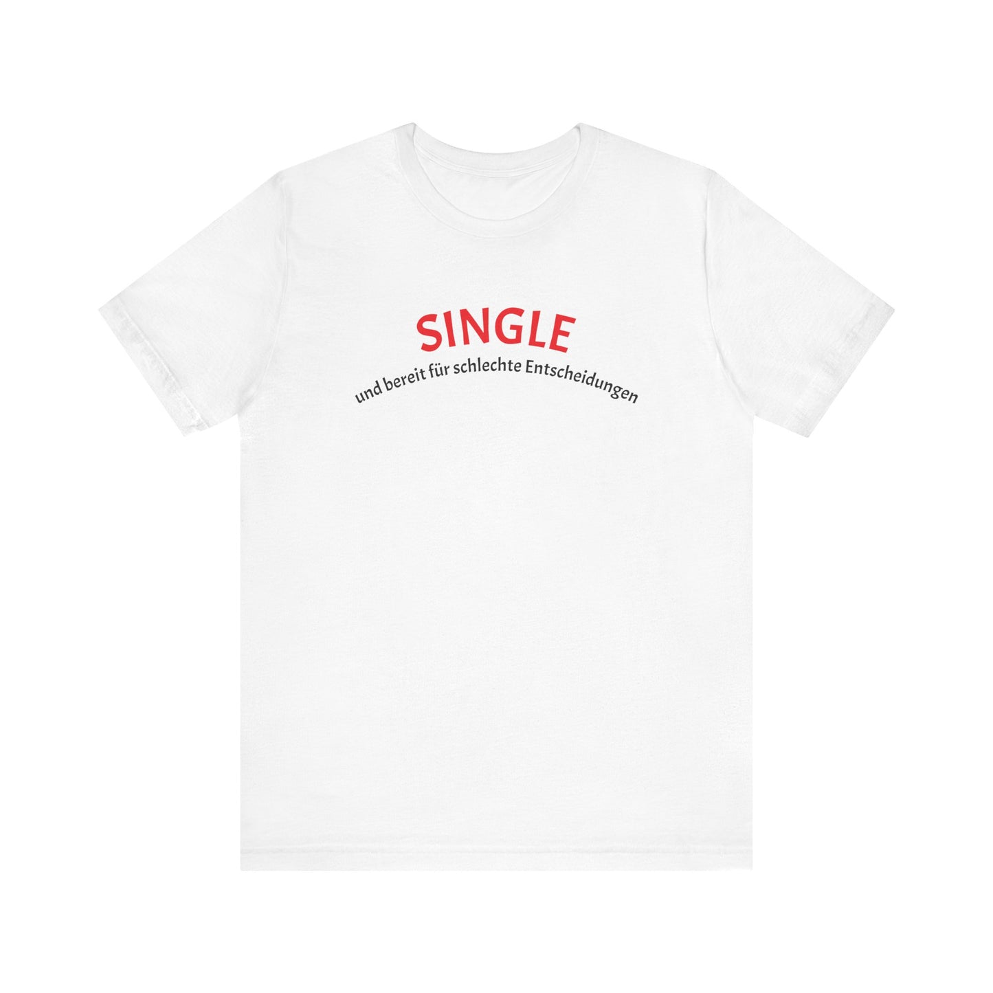 SINGLE und bereit für schlechte Entscheidungen