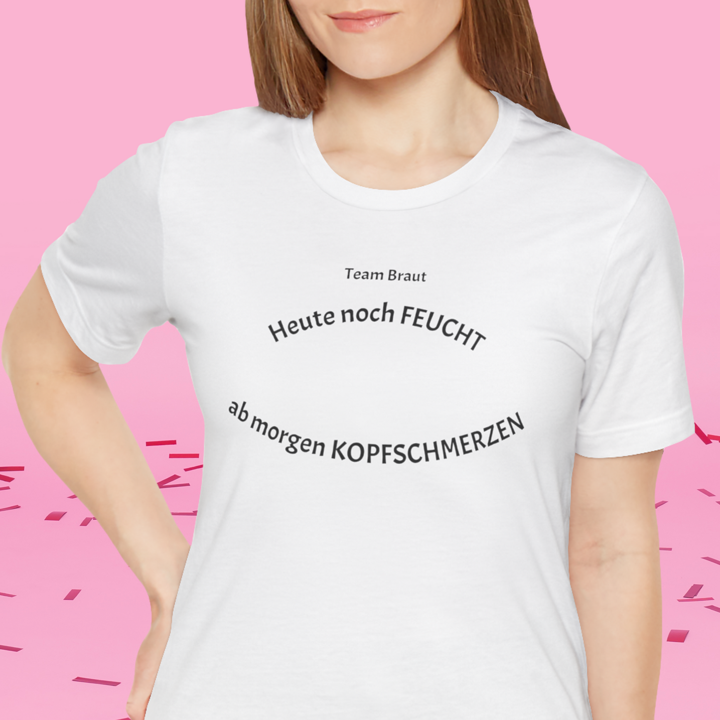 Team Braut "Heute FEUCHT, ab morgen KOPFSCHMERZEN"