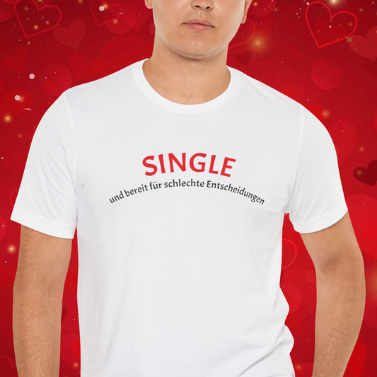 SINGLE und bereit für schlechte Entscheidungen